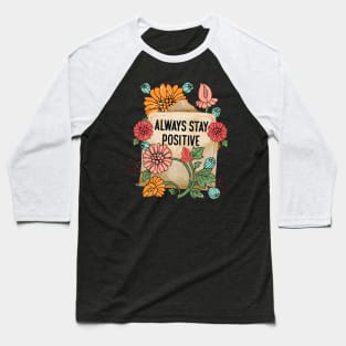 Always stay positive Baseball T-Shirt